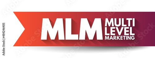 MLM Multi Level Marketing - monetary strategy used by direct sales companies to encourage existing distributors to recruit new distributors, text concept for presentations and reports