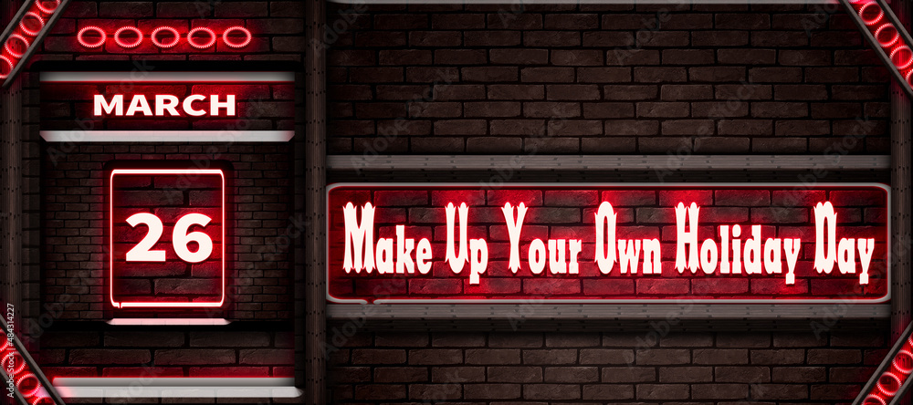26 March, Make Up Your Own Holiday Day, Neon Text Effect on bricks Background