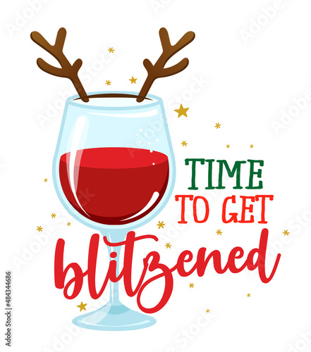 Time to get blitzened - Hand drawn lettering with wine glass for Xmas greetings cards, invitations. Good for Christmas ugly sweaters, t-shirt, mug, scrap booking, gift, printing press. Holiday quotes.