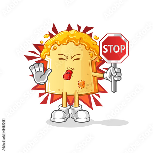 bread with honey holding stop sign. cartoon mascot vector