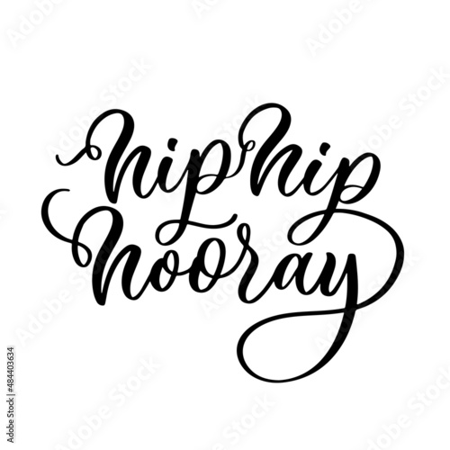 Hip hip hooray lettering inscription. Hand drawn calligraphy phrase for invitation and greeting card, t shirt, print and poster.