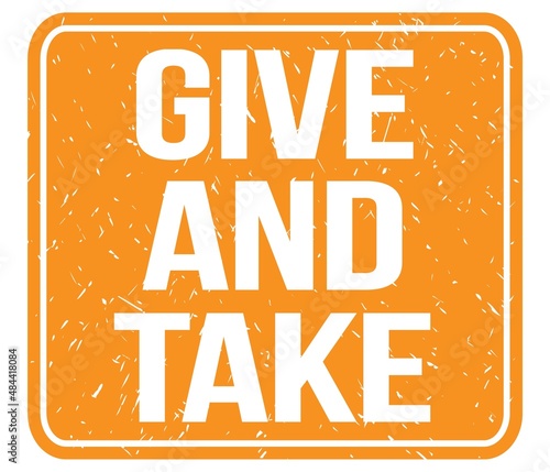 GIVE AND TAKE, text written on orange stamp sign