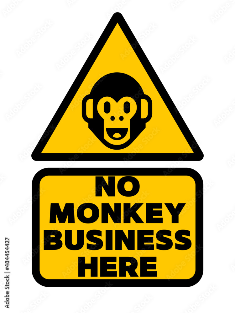No monkey business allowed here, warning sign. No monkey business allowed here, warning sign.
