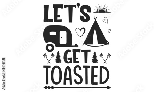 Let's get toasted motivational slogan inscription. Camping vector quotes. Illustration for prints on t-shirts and bags, posters, cards. Isolated on white background. Inspirational phrase.