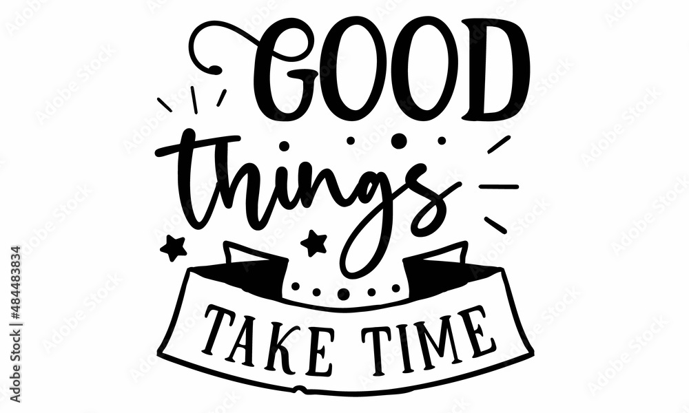 Good things take time SVG cut file Good things take time SVG cut file