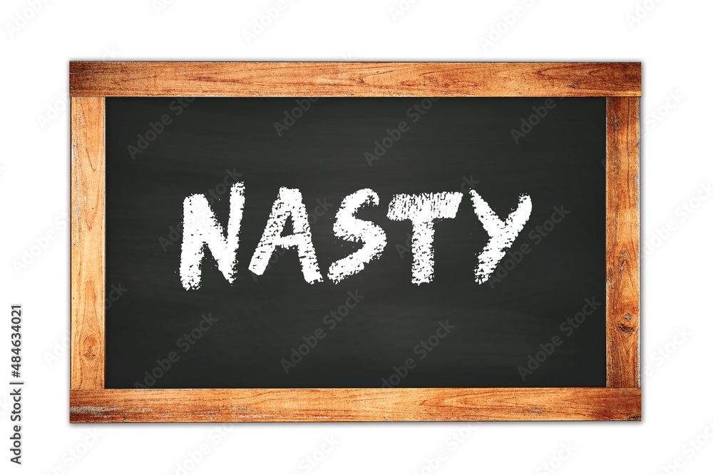 NASTY text written on wooden frame school blackboard. NASTY text written on wooden frame school blackboard.