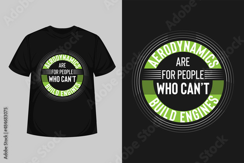 Aerodynamics Are For People Who Can’t Build Engines quotes modern typography tshirt  or poster.