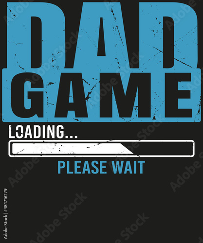 Dad Game Loading Please Wait T-shirt Design