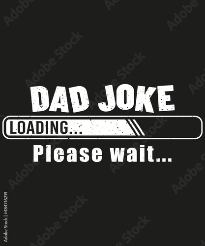 Dad Joke Loading Please Wait T-shirt Design