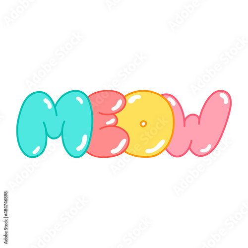 Vector inscription MEOW in bubble style, colorful letters, signs and symbols. Modern stylish illustration for postcards, posters, magazines, gifts.