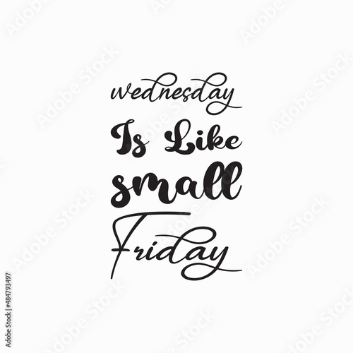 wednesday is like small friday letter quote