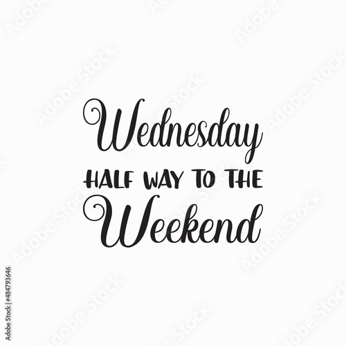 wednesday half way to the weekend black letters quote