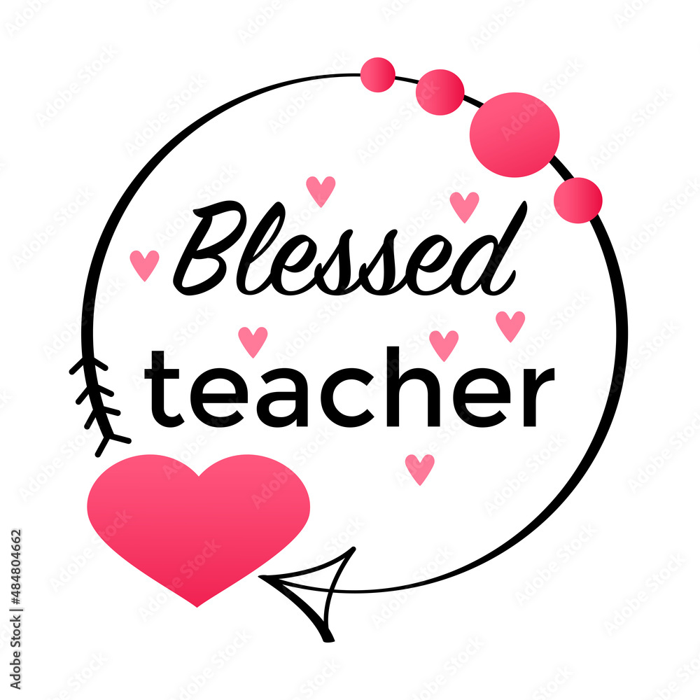 Blessed teacher romantic slogan. Inspirational phrase flat color sketch calligraphy. Typography t-shirt graphics, typography art lettering composition design.