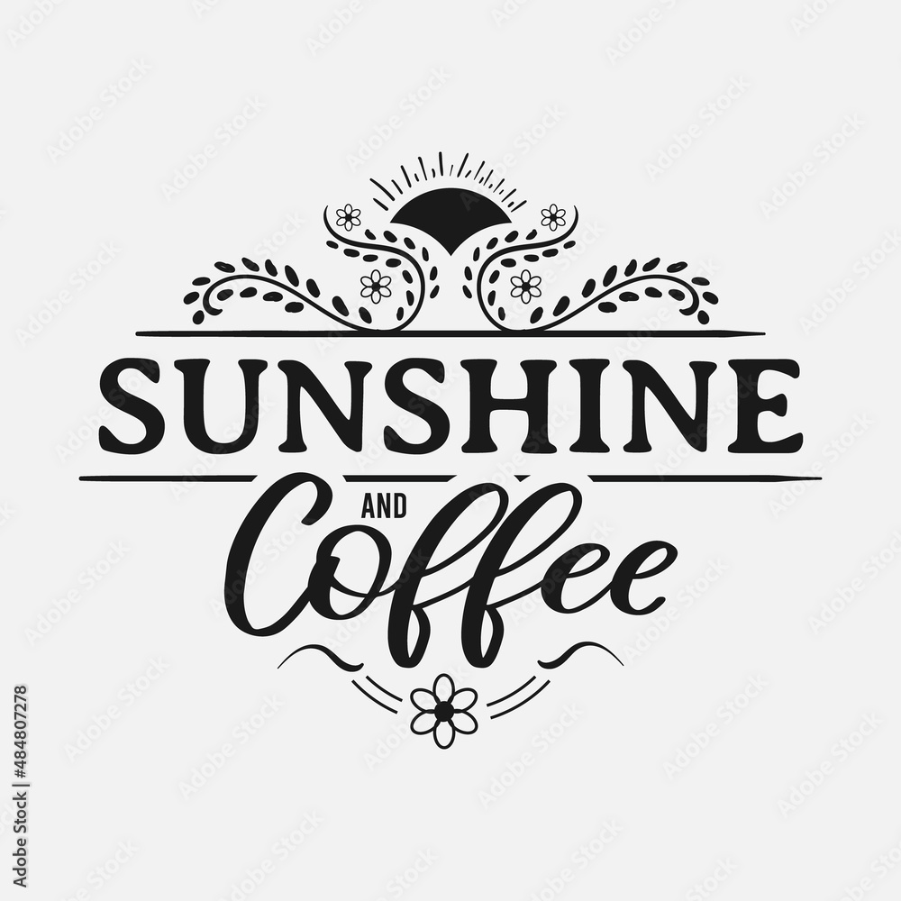 Obraz premium Sunshine and Coffee lettering, drink quote for tshirt, print and much more