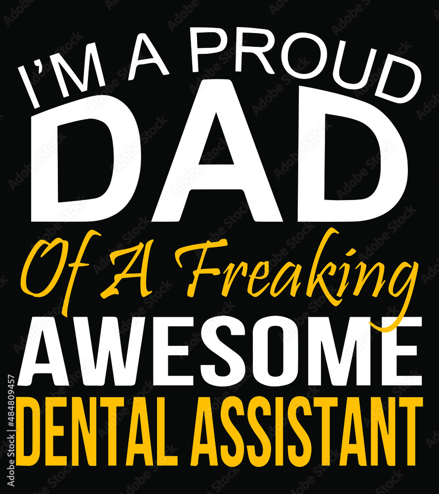 I'm a proud dad of a freaking awesome dental assistant. Fathers day t-shirt design. I'm a proud dad of a freaking awesome dental assistant. Fathers day t-shirt design.