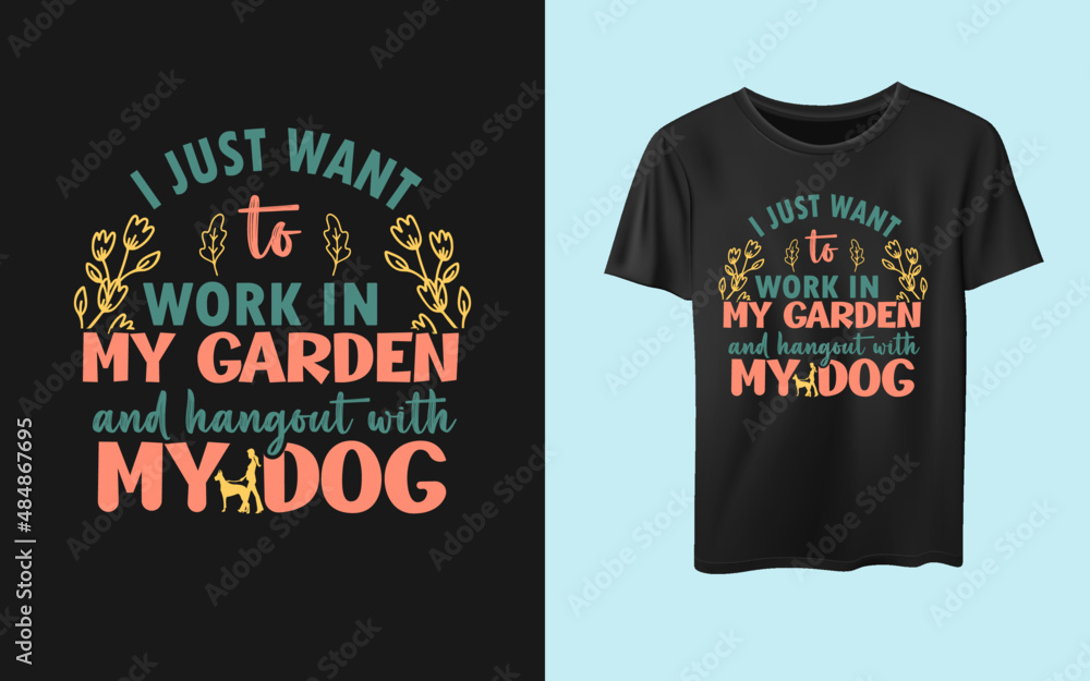 I just to work in my garden and hang out with my dog typography t-shirt Design, inspirational dog and garden-shirt I just to work in my garden and hang out with my dog typography t-shirt Design, inspirational dog and garden-shirt
