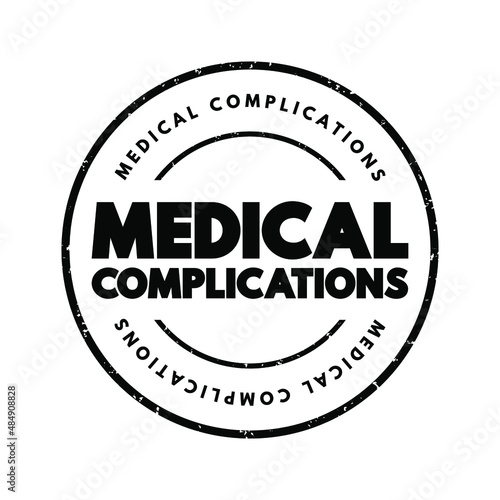 Medical complications - unfavorable result of a disease, health condition, or treatment, text stamp concept for presentations and reports