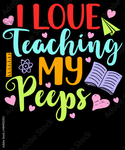 I Love teaching my peeps - Teacher T-Shirt Design