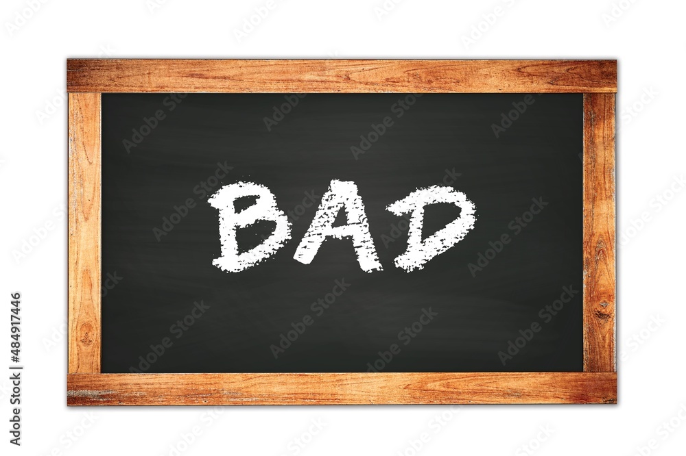BAD text written on wooden frame school blackboard. BAD text written on wooden frame school blackboard.