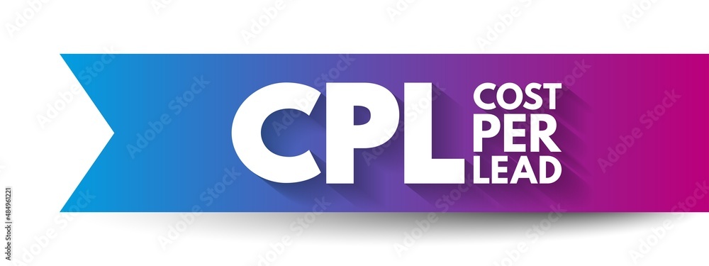 CPL Cost Per Lead - online advertising pricing model, where the advertiser pays for an explicit sign-up from a consumer interested in the advertiser's offer, acronym text concept background CPL Cost Per Lead - online advertising pricing model, where the advertiser pays for an explicit sign-up from a consumer interested in the advertiser's offer, acronym text concept background