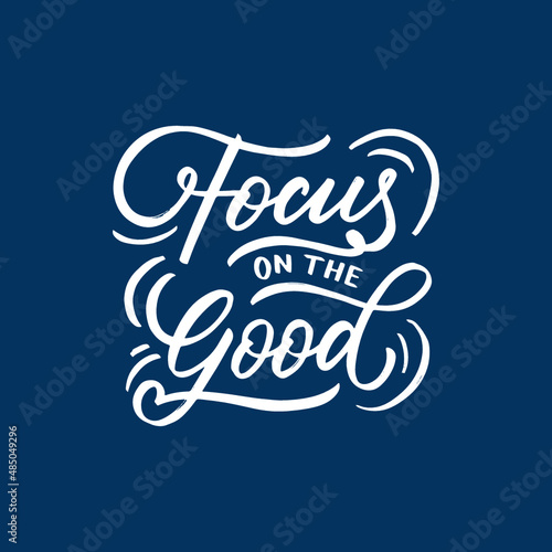 Hand lettering typography inspiration quote  Focus on the good