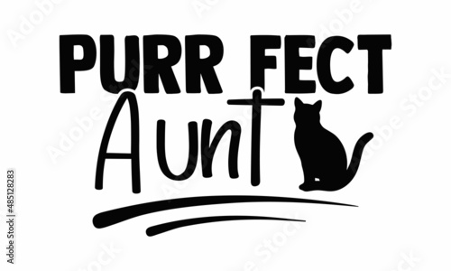 Purr fect aunt- Cat t-shirt design, Hand drawn lettering phrase, Calligraphy t-shirt design, Isolated on white background, Handwritten vector sign, SVG, EPS 10