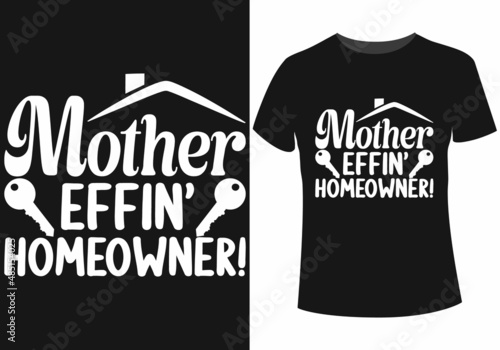 Mother effin' homeowner t-shirt design