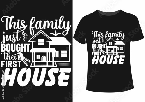 This family just bought their first house t-shirt design