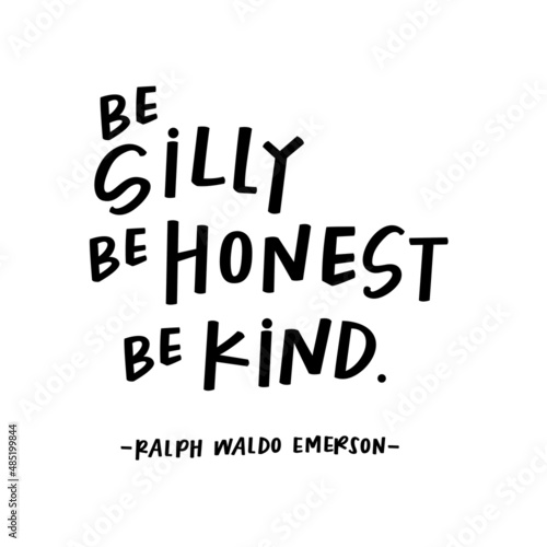 Be silly, be honest, be kind