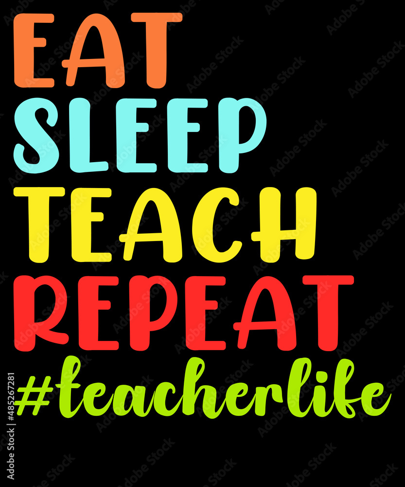 Eat sleep teach repeat teacher life - Teacher T-Shirt Design