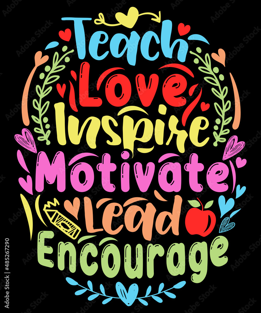 Teach love inspire motivate lead encourage - Teacher T-Shirt Design