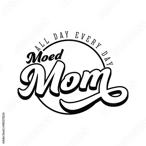 mother's day quotes,Mom mode all day every day.