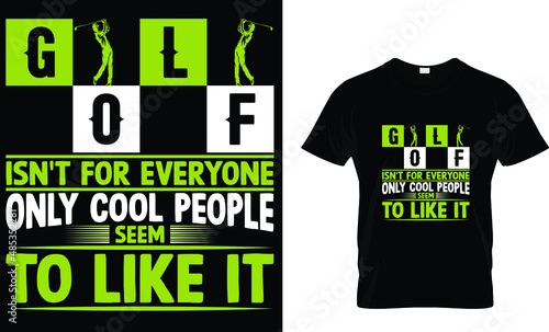 Golf isn't for everyone only cool people seem to like it-Golf T-Shirt.