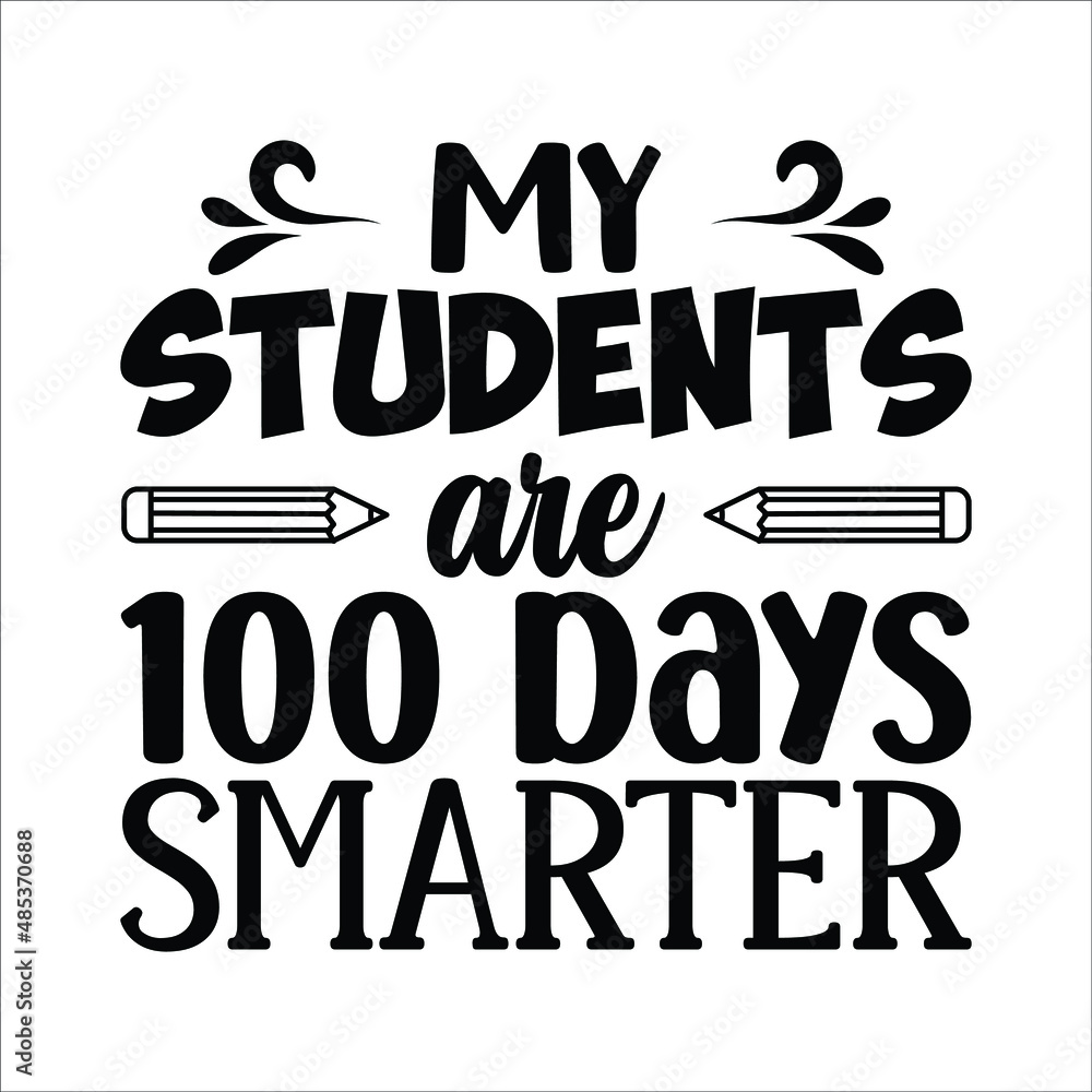 My students are 100 days smarter, 100 days of school.Typography lettering quote design.Typography funny phrase. funny teacher quote.Love teaching. For stickers, t-shirts,mugs, etc. EPS 10