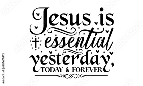Jesus is essential yesterday, today & forever - Hand written Vector calligraphy lettering Christianity quote for design, lettering, and starburst, Hand drawn modern calligraphy, Typography poster. 