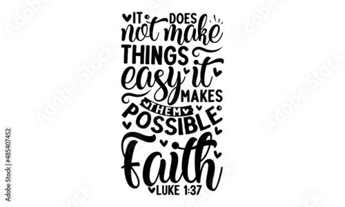 It does not make things easy it makes them possible faith luke -  Bible, religious churh vector quote. Lettering typography poster, banner design with Christian words: hope, faith, love. Hand drawn Mo