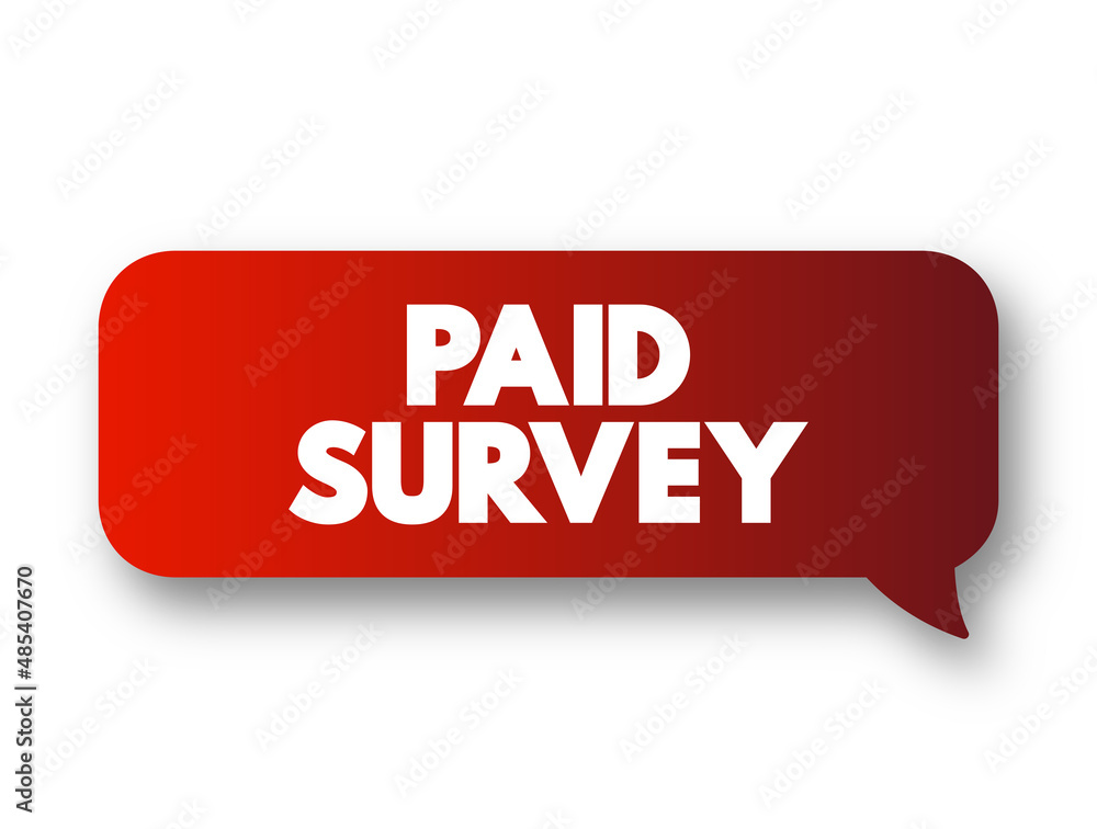 Paid Survey text message bubble, concept background Paid Survey text message bubble, concept background