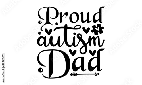 Proud autism dad - Inspirational vector, Modern handwritten print design for decoration isolated on white background, Food-related modern lettering quote,