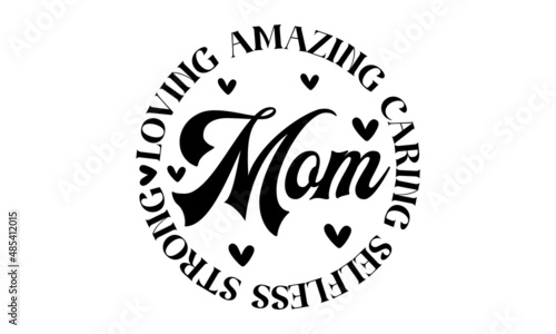 Mom loving amazing caring selfless strong - Food related modern lettering quote, Modern hand written print design for decoration isolated on white background,