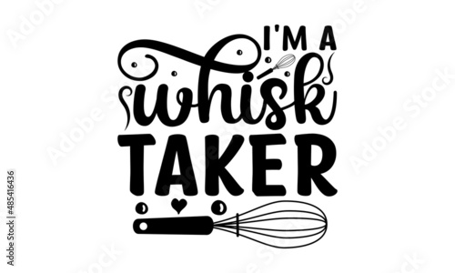 i'm a whisk taker -  Kitchen poster. Kitchen wall monochrome religious vintage label , badge, crest  for flayer poster logo. Poster for kitchen design, calligraphy lettering text Cooking with Love on 
