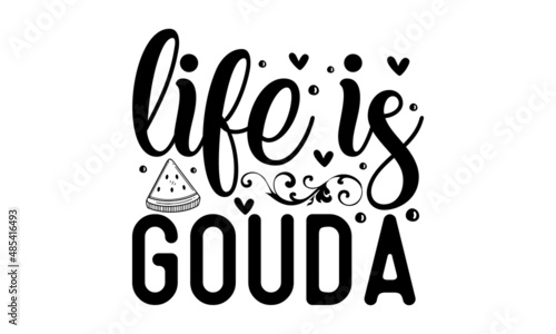 life is gouda - monochrome religious vintage label , badge, crest  for flayer poster logo, kitchen wall art decoration. Vector black typography isolated on white background