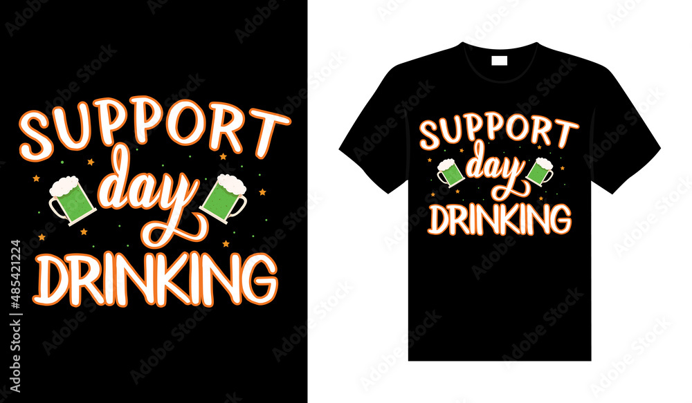 Support day drinking St. Patrick's Day typography colorful lettering T-shirt design Support day drinking St. Patrick's Day typography colorful lettering T-shirt design