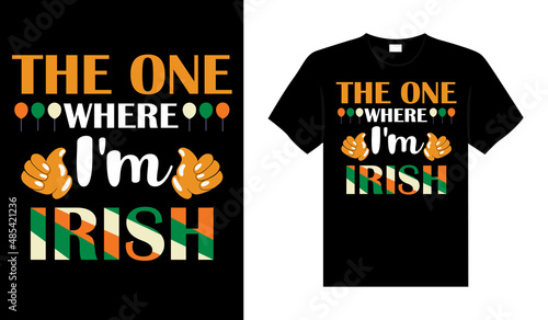 The one where I'm Irish St. Patrick's Day typography colorful lettering T-shirt design