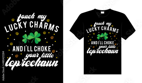 Touch my lucky charms and I'll choke your little leprechaun St. Patrick's Day typography colorful lettering T-shirt design
