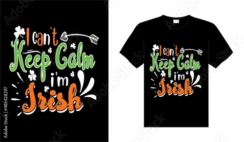I can't keep calm I'm Irish St Patricks Day typography colorful lettering Tshirt design