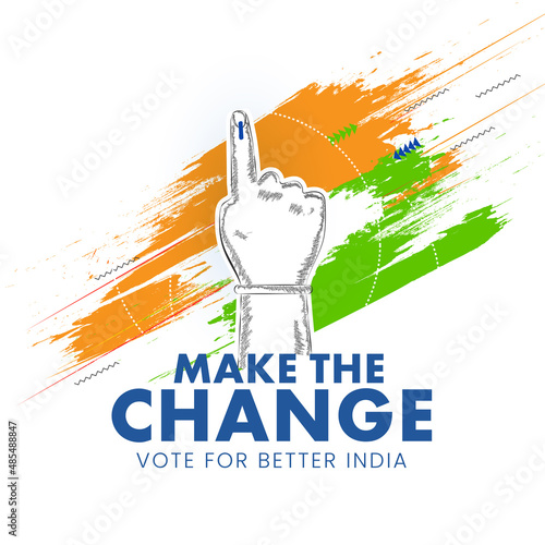 Make The Change, Vote For Better India Font With Sticker Style Indian Voter Hand And Tricolor Brush Stroke Effect On White Background.