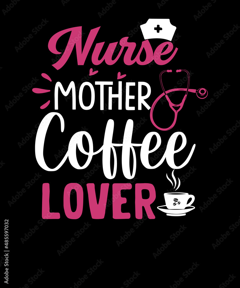Obraz premium Nurse Mother Coffee Lover SVG t-shirt design for coffee lovers mom. nurse coffee t-shirt.Mothers Day shirt for nurse mom.