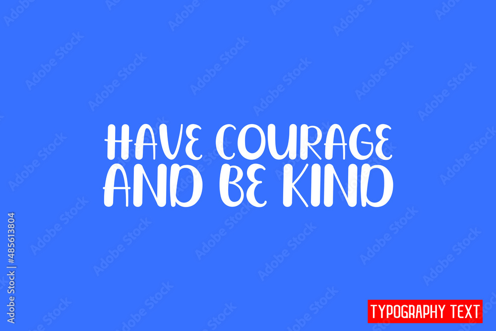 Have Courage And Be Kind. Lettering Phrase on Blue Background