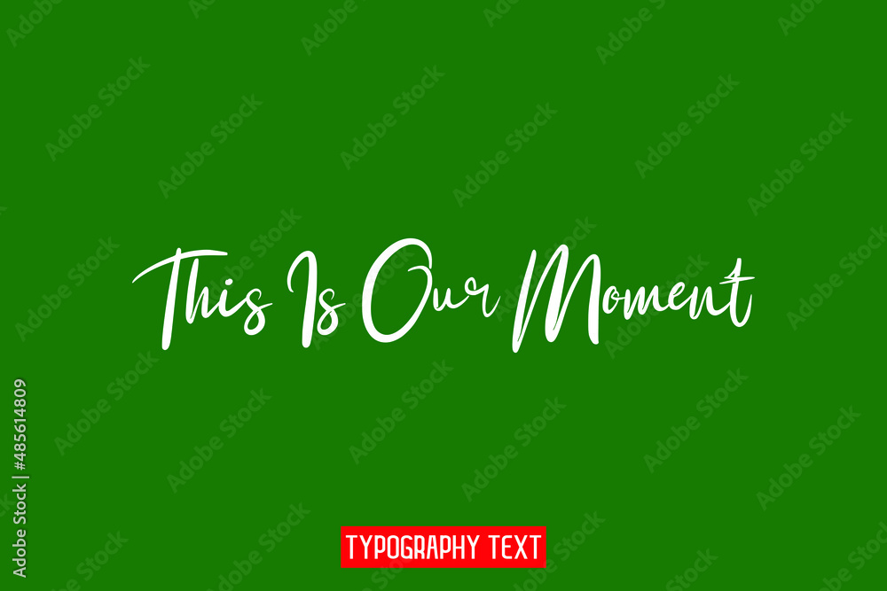 This Is Our Moment Elegant Phrase Cursive Typographic Text This Is Our Moment Elegant Phrase Cursive Typographic Text
