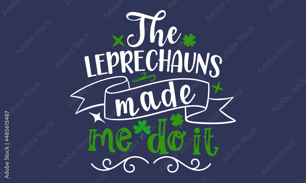 Naklejka premium The-leprechauns-made-me-do-it, Hand sketched Irish celebration design, Drawn typography St. Patricks badge, green hat and shamroc, Beer festival lettering typography icon